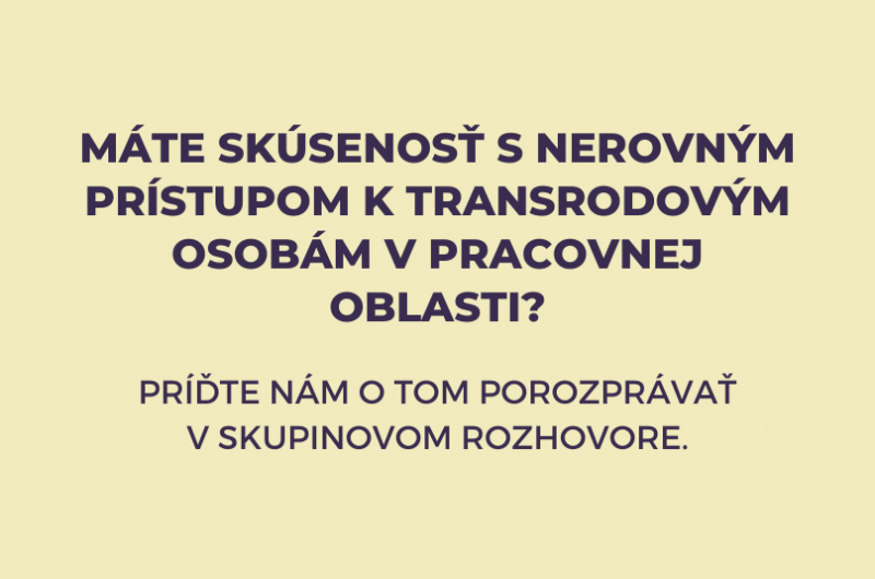 Grafika s nápisom Máte skúsenosť s nerovným prístupom k transrodovým osobám v pracovnej oblasti? Príďte nám o tom porozprávať v skupinovom rozhovore